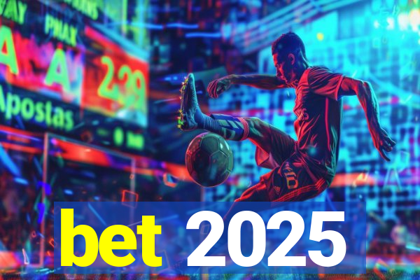 bet 2025